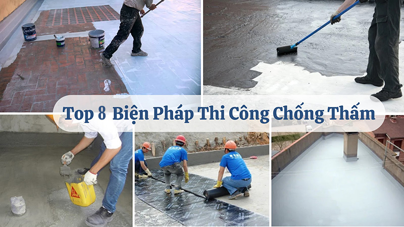 Top 8 Biện Pháp Thi Công Chống Thấm Chuẩn Nhất